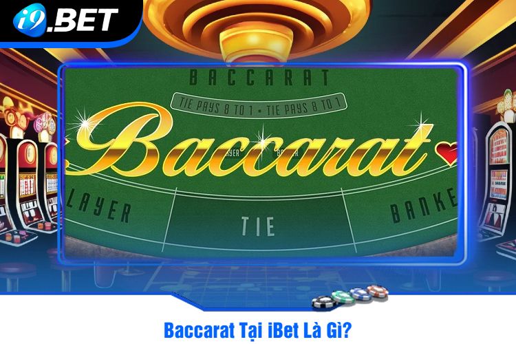 Baccarat Tại iBet Là Gì?