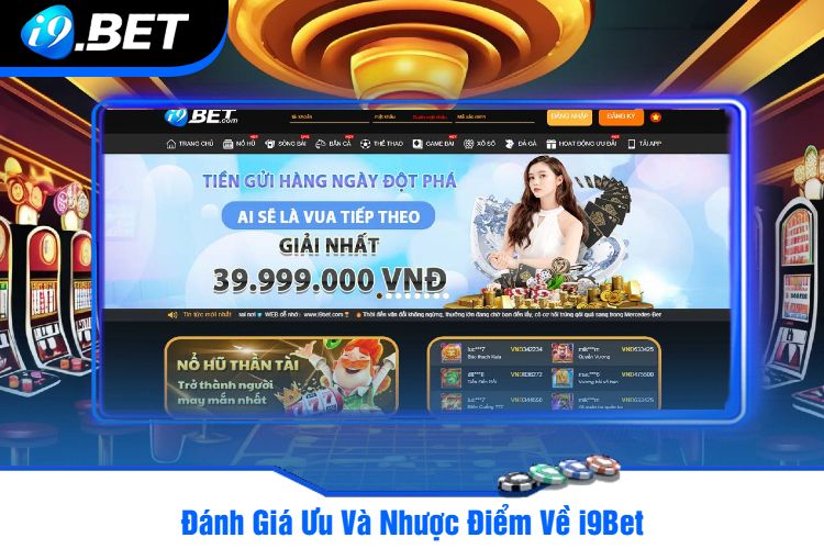 Đánh Giá Ưu Và Nhược Điểm Về i9Bet