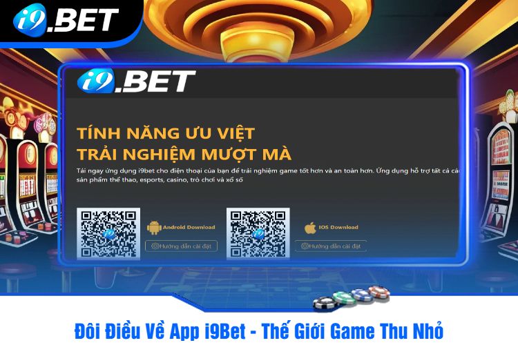 Đôi Điều Về App i9Bet - Thế Giới Game Thu Nhỏ 