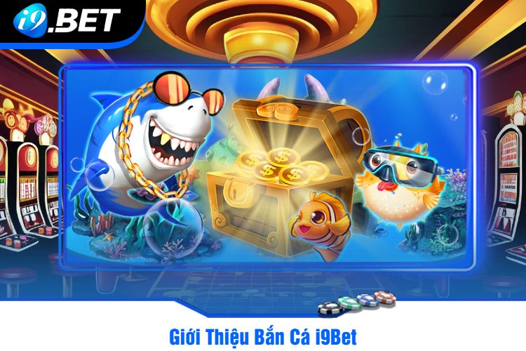 Giới Thiệu Bắn Cá i9Bet