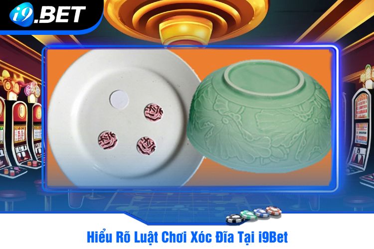 Hiểu Rõ Luật Chơi Xóc Đĩa Tại i9Bet