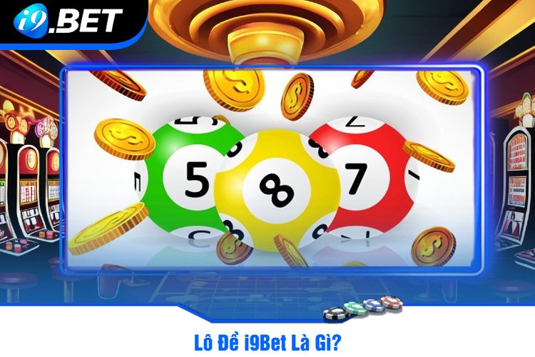 Lô Đề i9Bet Là Gì?