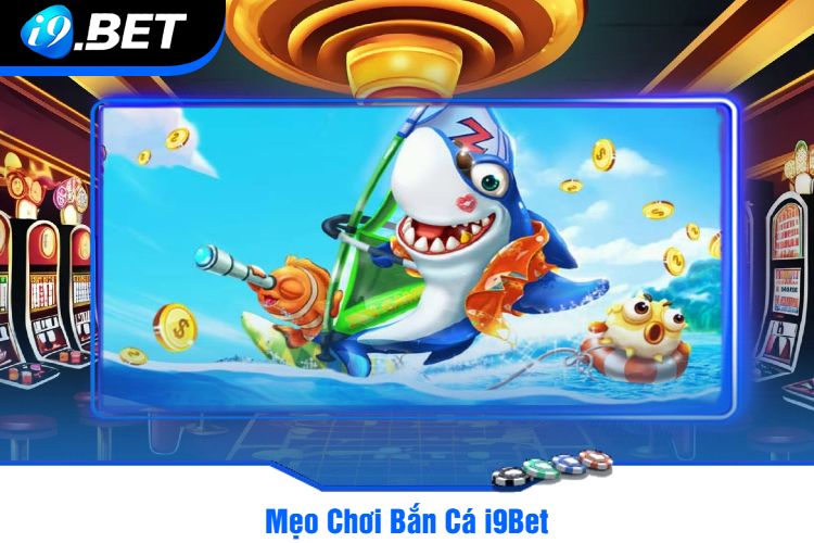 Mẹo Chơi Bắn Cá i9Bet