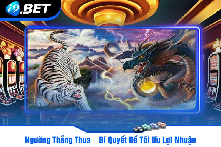 Ngưỡng Thắng Thua – Bí Quyết Để Tối Ưu Lợi Nhuận