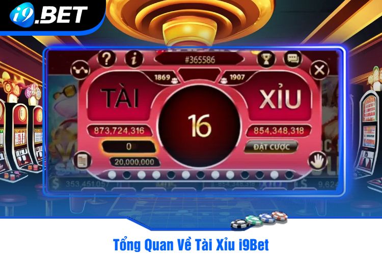 Tổng Quan Về Tài Xỉu i9Bet