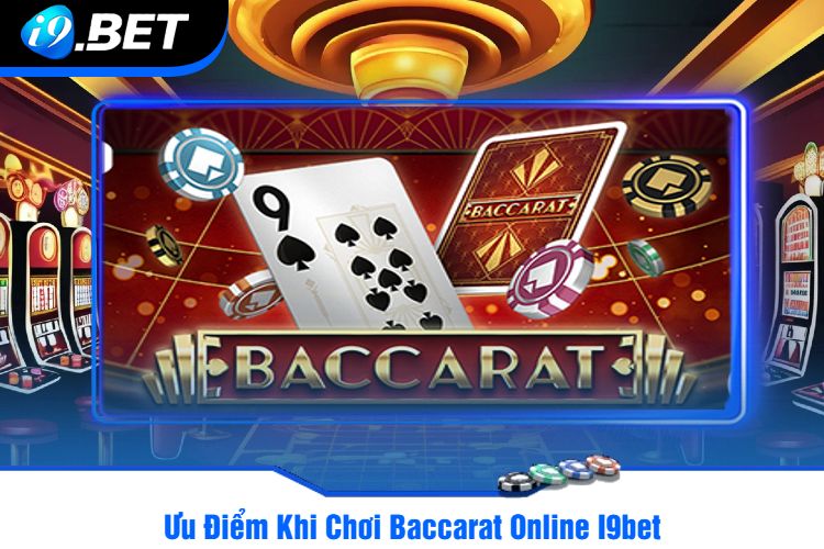 Ưu Điểm Khi Chơi Baccarat Online I9bet